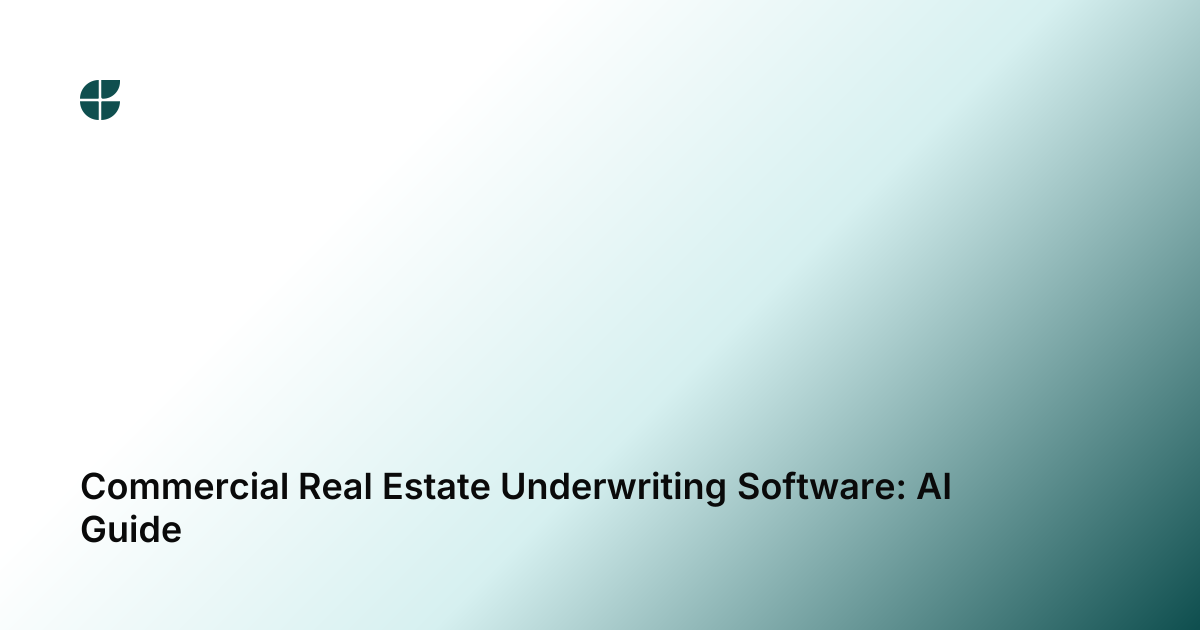 Commercial Real Estate Underwriting Software: AI Guide