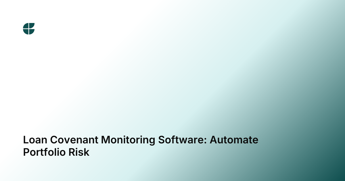 Loan Covenant Monitoring Software: Automate Portfolio Risk