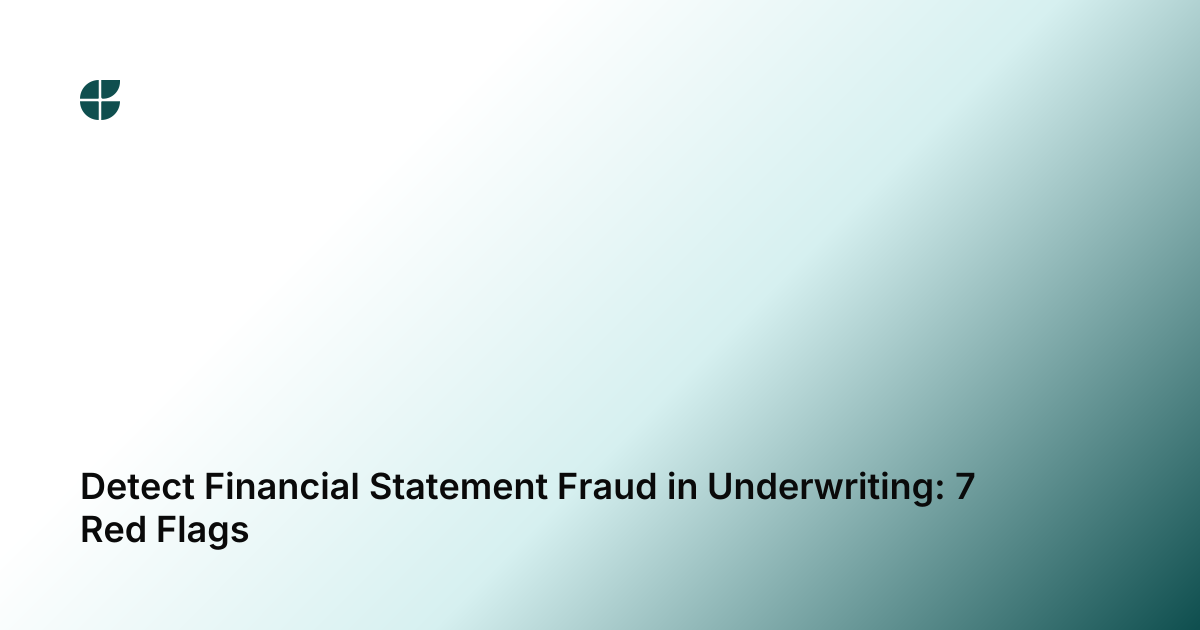 Detect Financial Statement Fraud in Underwriting: 7 Red Flags