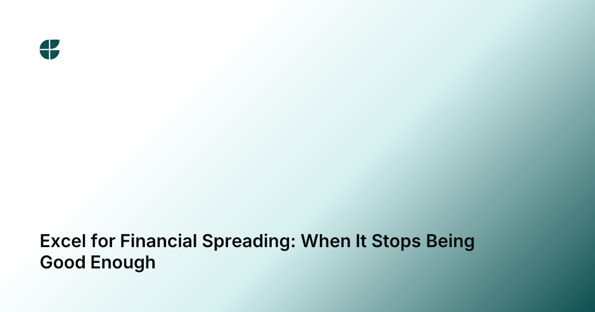 Excel for Financial Spreading: When It Stops Being Good Enough