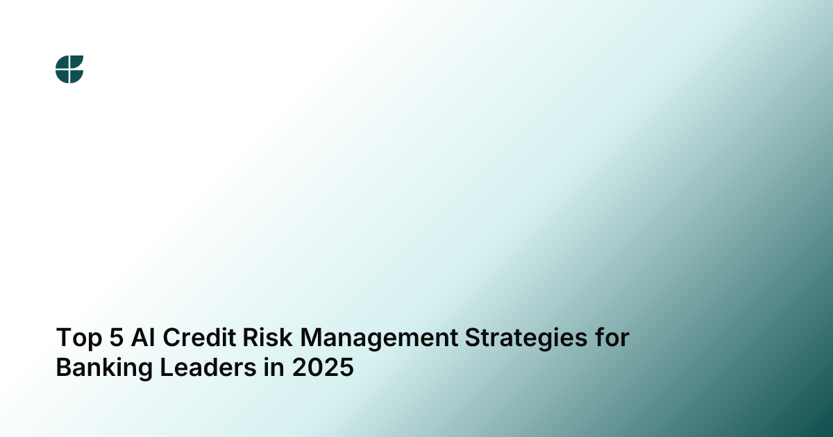 Top 5 AI Credit Risk Management Strategies for Banking Leaders in 2025